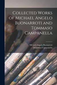Produktbild: Collected Works of Michael Angelo Buonarroti and Tommaso Campanella