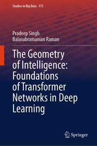 Produktbild: The Geometry of Intelligence: Foundations of Transformer Networks in Deep Learning