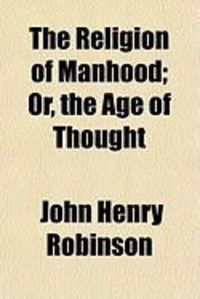 Produktbild: The Religion of Manhood; Or, the Age of Thought