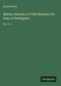 Produktbild: Military Memoirs of Field Marshal, the Duke of Wellington