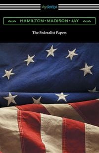 Produktbild: The Federalist Papers (with Introductions by Edward Gaylord Bourne and Goldwin Smith)