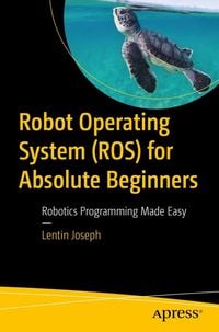 Produktbild: Robot Operating System (ROS) for Absolute Beginners