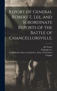 Produktbild: Report of General Robert E. Lee, and Subordinate Reports of the Battle of Chancellorsville;