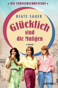 Bild vom Artikel Glücklich sind die Mutigen vom Autor Beate Sauer