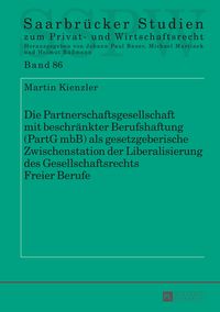 Produktbild: Die Partnerschaftsgesellschaft mit beschraenkter Berufshaftung (PartG mbB) als gesetzgeberische Zwischenstation der Liberalisierung des Gesellschaftsr