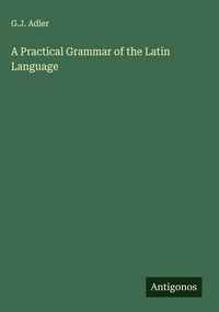 Produktbild: A Practical Grammar of the Latin Language