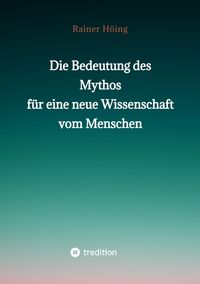 Produktbild: Die Bedeutung des Mythos f&uuml;r eine neue Wissenschaft vom Menschen