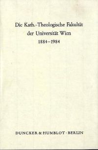 Produktbild: Die Kath.-Theologische Fakult&auml;t der Universit&auml;t Wien 1884 - 1984.