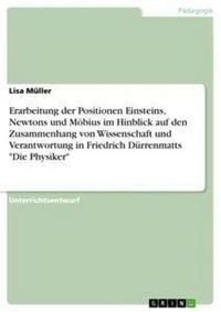 Produktbild: Erarbeitung der Positionen Einsteins, Newtons und M&ouml;bius im Hinblick auf den Zusammenhang von Wissenschaft und Verantwortung in Friedrich D&uuml;rrenmatts "Die Physiker"