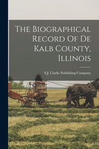 Produktbild: The Biographical Record Of De Kalb County, Illinois