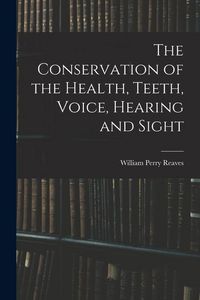 Produktbild: The Conservation of the Health, Teeth, Voice, Hearing and Sight
