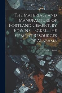 Produktbild: The Materials and Manufacture of Portland Cement. By Edwin C. Eckel. The Cement Resources of Alabama