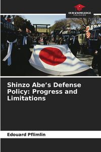 Produktbild: Shinzo Abe's Defense Policy: Progress and Limitations