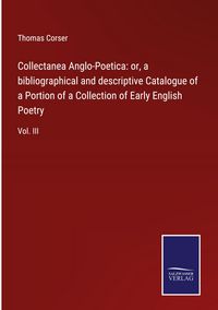 Produktbild: Collectanea Anglo-Poetica: or, a bibliographical and descriptive Catalogue of a Portion of a Collection of Early English Poetry