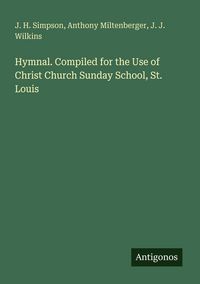 Produktbild: Hymnal. Compiled for the Use of Christ Church Sunday School, St. Louis
