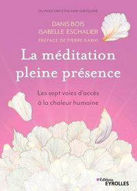 Produktbild: La m&eacute;ditation pleine pr&eacute;sence: Les sept voies d'acc&egrave;s &agrave; la chaleur humaine. Pr&eacute;face de Pierre Rabhi