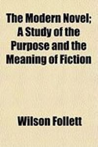 Produktbild: The Modern Novel; A Study of the Purpose and the Meaning of Fiction