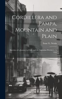 Produktbild: Cordillera and Pampa, Mountain and Plain: Sketches of a Journey in Chili, and the Argentine Provinces, in 1849