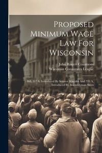 Produktbild: Proposed Minimum Wage Law For Wisconsin: Bill, 317 S, Introduced By Senator Kleczka And 799 A, Introduced By Assemblyman Stern