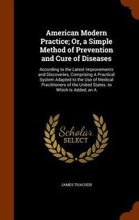 Produktbild: American Modern Practice; Or, a Simple Method of Prevention and Cure of Diseases