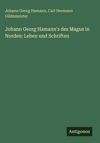 Produktbild: Johann Georg Hamann's des Magus in Norden: Leben und Schriften