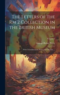 Produktbild: The Letters of the Rm 2 Collection in the British Museum: With Transiliteraion, Notes and Glossary ...; Volume 1