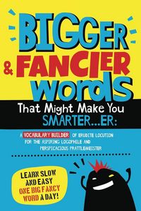 Produktbild: Bigger & Fancier Words That Might Make You Smarter...er
