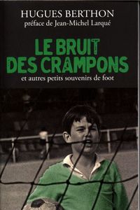 Produktbild: Le bruit des crampons : et autres petits souvenirs de foot