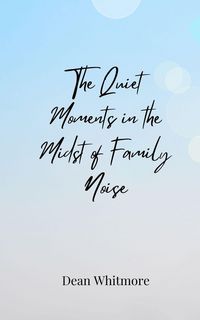 Produktbild: The Quiet Moments in the Midst of Family Noise