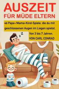 Produktbild: Auszeit f&uuml;r m&uuml;de Eltern. 46 Papa-/Mama-Kind-Spiele, die du mit geschlossenen Augen im Liegen spielst. Von 3 bis 7 Jahren.