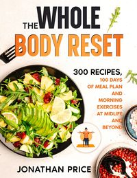 Produktbild: The Whole Body Reset: 300 Recipes, 100 Days of Meal Plan and Morning Exercises at Midlife and Beyond (COOKBOOK, #2)