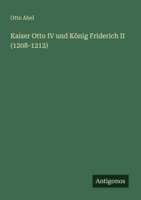 Produktbild: Kaiser Otto IV und K&ouml;nig Friderich II (1208-1212)