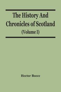 Produktbild: The History And Chronicles Of Scotland (Volume I)