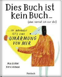 Produktbild: DIES BUCH IST KEIN BUCH (das verrat ich nur dir). In Wahrheit ist's eine UMARMUNG von mir!