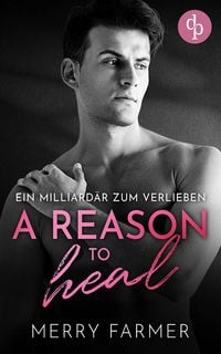 Produktbild: A Reason to Heal - Ein Milliard&auml;r zum Verlieben