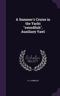 Produktbild: A Summer's Cruise in the Yacht swordfish, Auxiliary Yawl