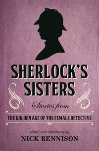 Bild vom Artikel Sherlock's Sisters: Stories from the Golden Age of the Female Detective vom Autor Nick Rennison