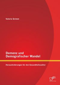 Produktbild: Demenz und Demografischer Wandel - Herausforderungen f&uuml;r den Gesundheitssektor