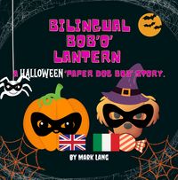 Produktbild: Bilingual Bob 'O' Lantern (The Bilingual Paper Dog Bob Series (English & Italian))