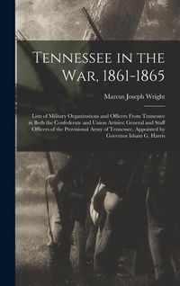 Produktbild: Tennessee in the war, 1861-1865; Lists of Military Organizations and Officers From Tennessee in Both the Confederate and Union Armies; General and Staff Officers of the Provisional Army of Tennessee, Appointed by Governor Isham G. Harris