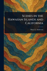 Produktbild: Scenes in the Hawaiian Islands and California