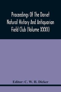 Produktbild: Proceedings Of The Dorset Natural History And Antiquarian Field Club (Volume Xxxii)