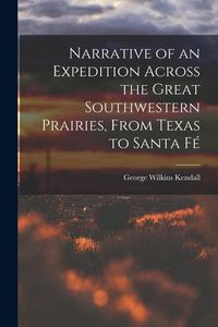 Produktbild: Narrative of an Expedition Across the Great Southwestern Prairies, From Texas to Santa F&eacute;