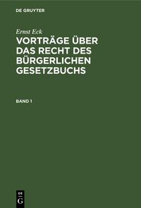 Produktbild: Ernst Eck: Vortr&auml;ge &uuml;ber das Recht des B&uuml;rgerlichen Gesetzbuchs. Band 1