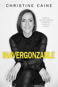 Bild vom Artikel Inavergonzable: Suelta El Equipaje, Rescata Tu Libertad Y Cumple Tu Destino vom Autor Christine Caine
