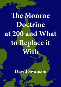 Produktbild: The Monroe Doctrine at 200 and What to Replace it With