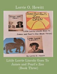 Produktbild: Little Lorrie Lincoln Goes To James and Pearl's Zoo (Book Three)