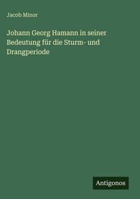 Produktbild: Johann Georg Hamann in seiner Bedeutung f&uuml;r die Sturm- und Drangperiode