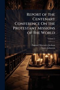 Produktbild: Report of the Centenary Conference On the Protestant Missions of the World