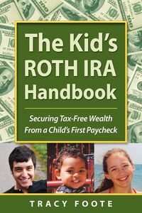 Produktbild: The Kid's Roth IRA Handbook, Securing Tax-Free Wealth from a Child's First Paycheck